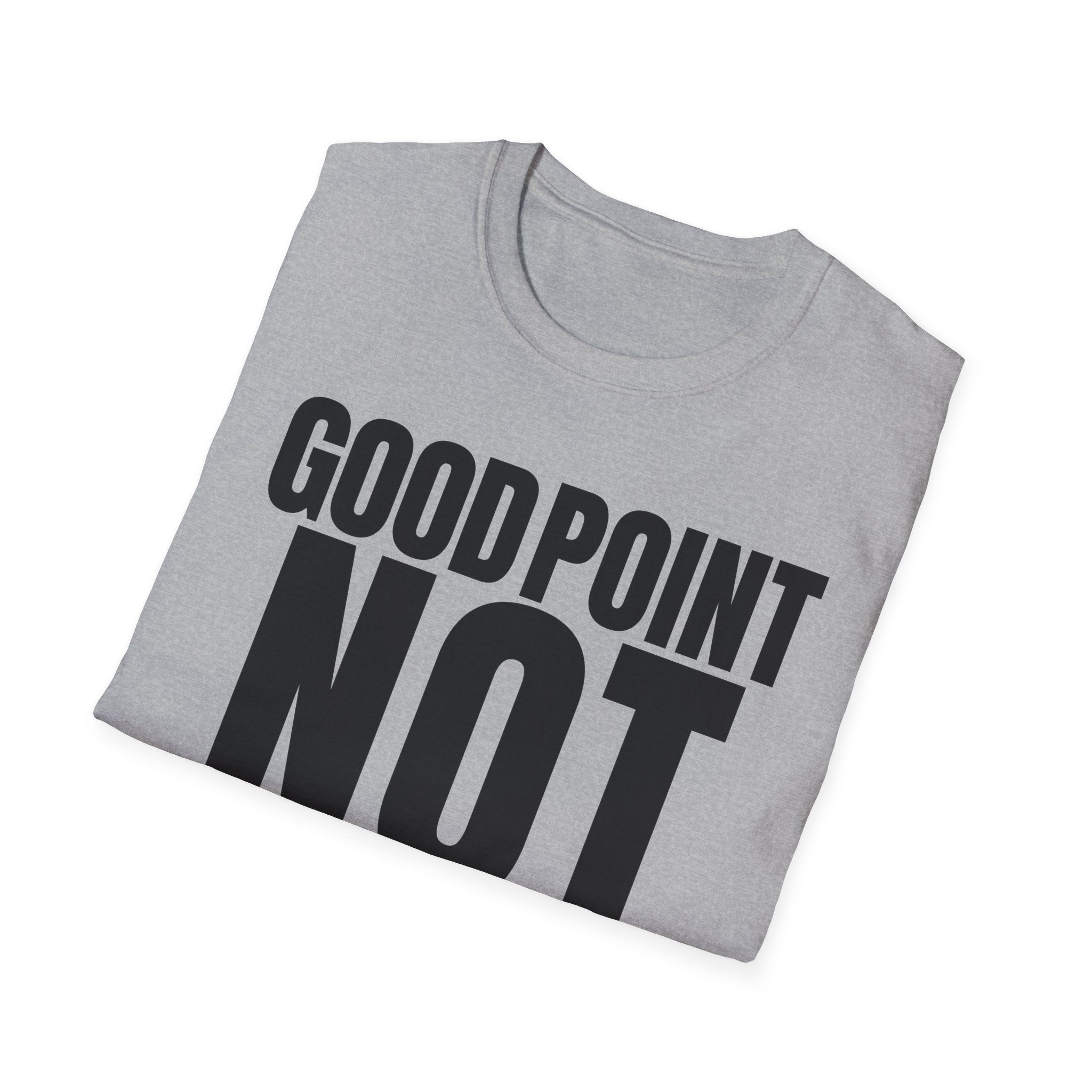 GOOD POINT NOT REALLY T-SHIRT