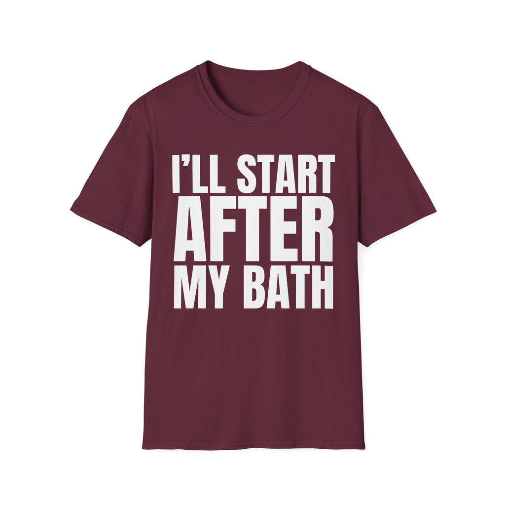 I'LL START AFTER MY BATH T-SHIRT