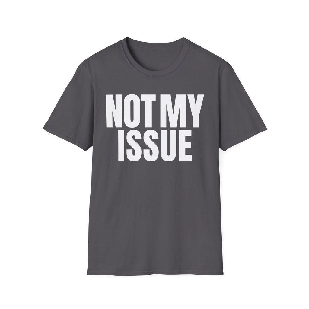 NOT MY ISSUE T-SHIRT