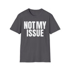 NOT MY ISSUE T-SHIRT