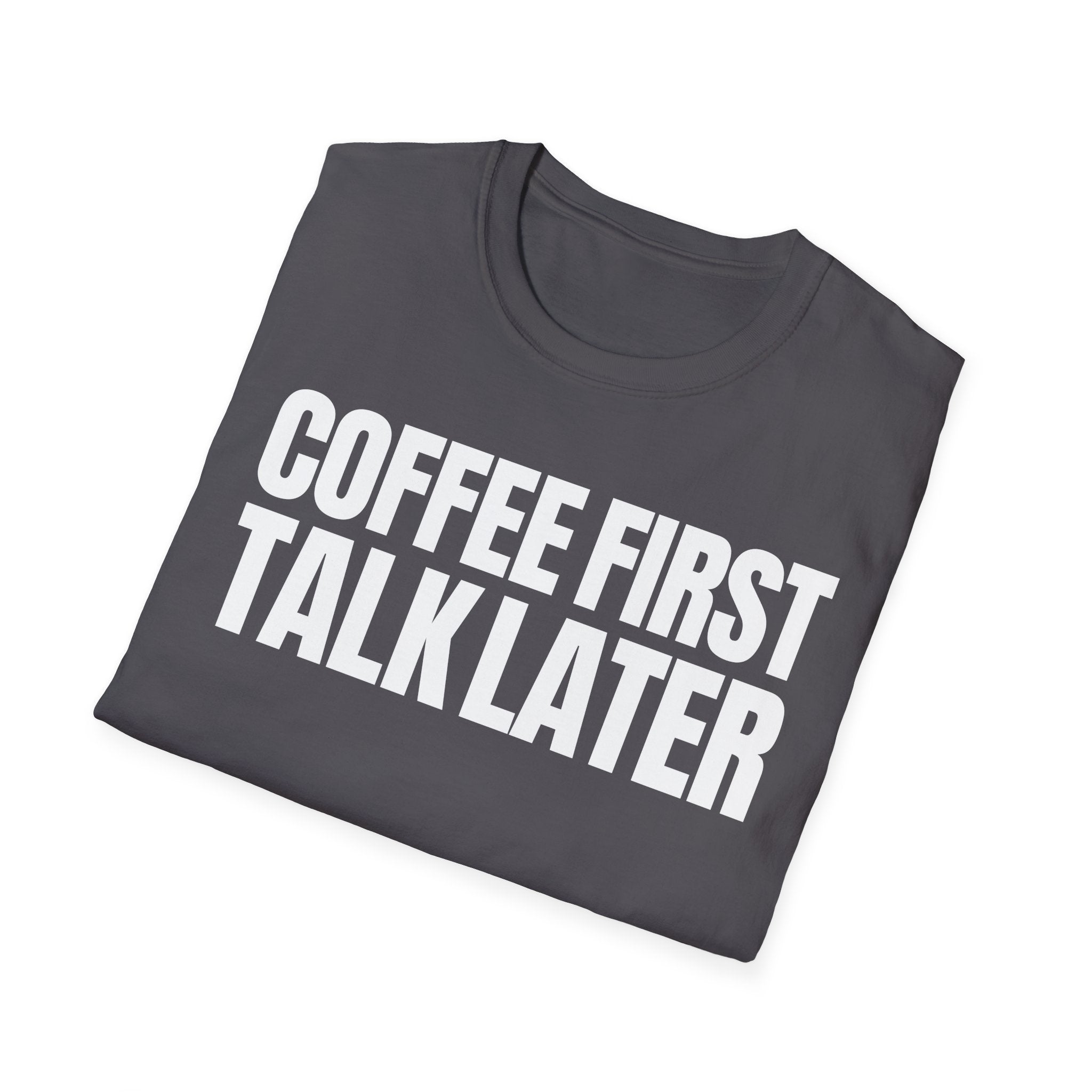 COFFEE FIRST TALK LATER T-SHIRT