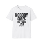 NOBODY CARES DO YOUR JOB T-SHIRT