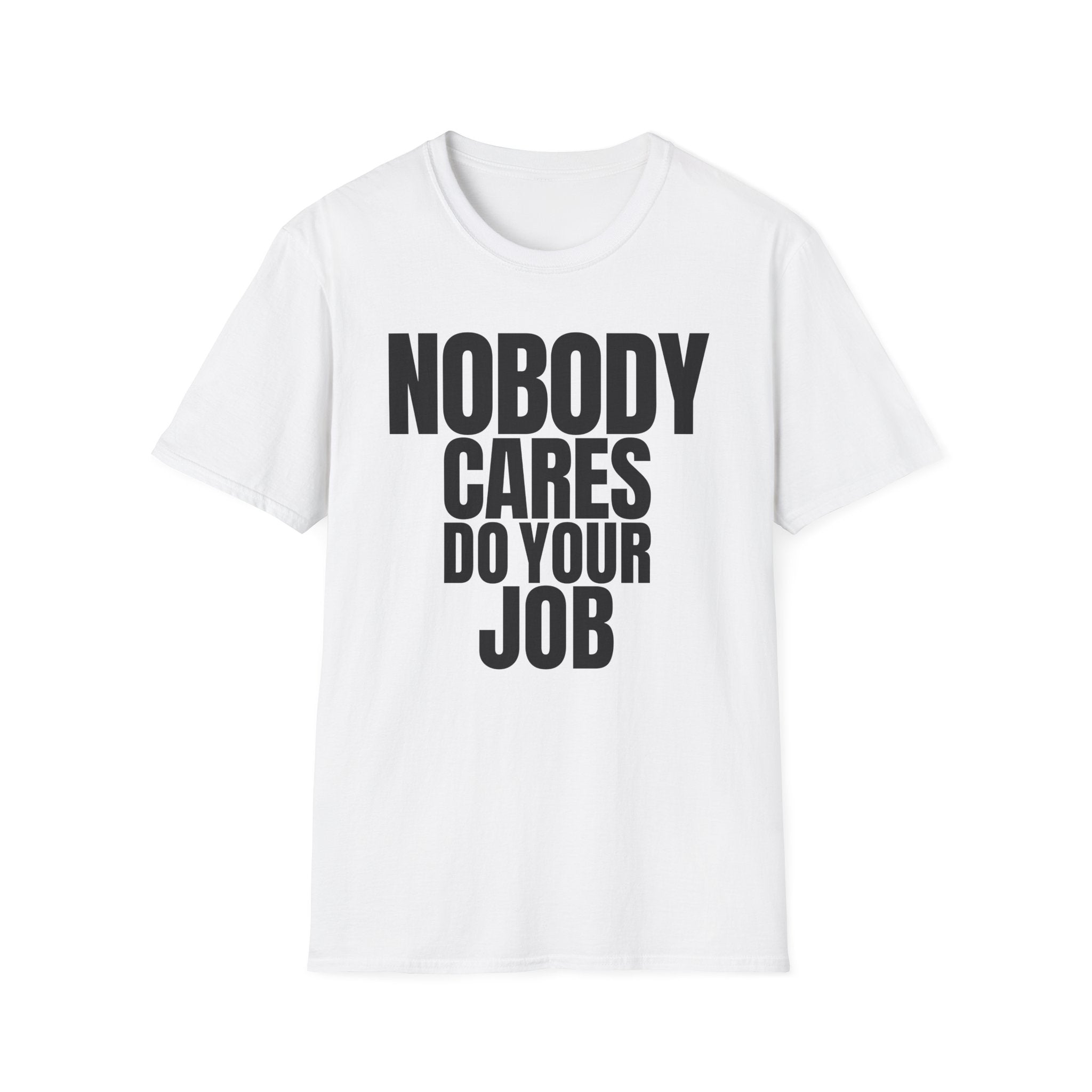 NOBODY CARES DO YOUR JOB T-SHIRT