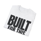 BUILT FOR THIS T-SHIRT