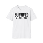 SURVIVED ALL MEETINGS T-SHIRT