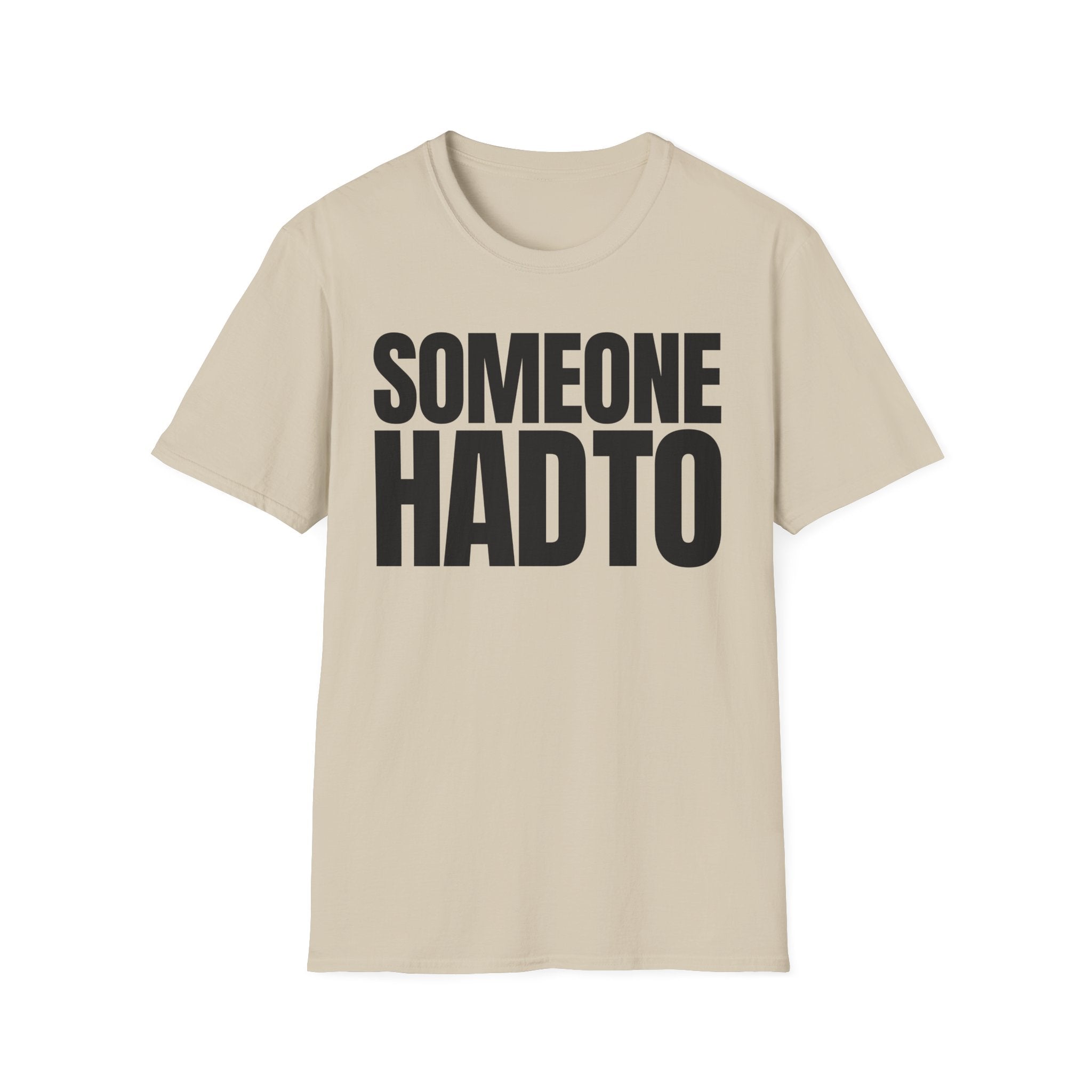 SOMEONE HAD TO T-SHIRT