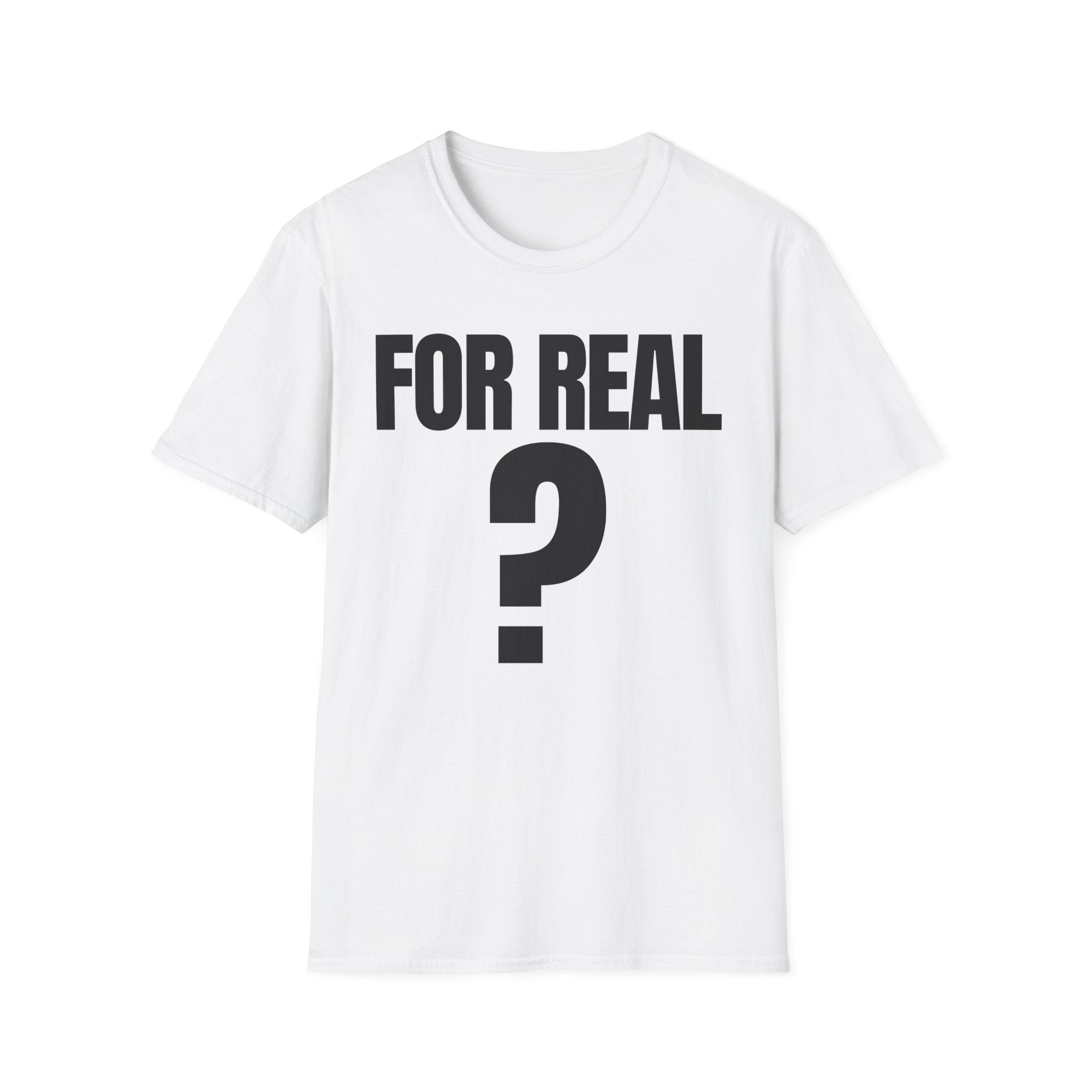FOR REAL? T-SHIRT