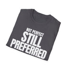 NOT PERFECT STILL PREFERRED T-SHIRT