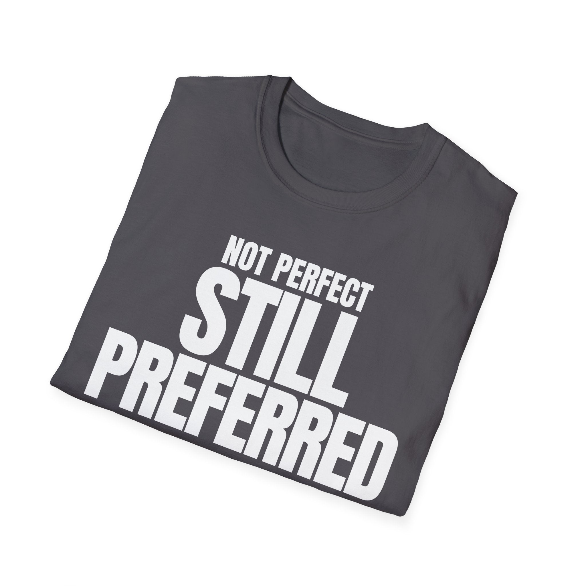 NOT PERFECT STILL PREFERRED T-SHIRT