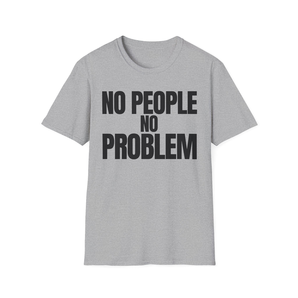 NO PEOPLE NO PROBLEM T-SHIRT