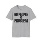 NO PEOPLE NO PROBLEM T-SHIRT