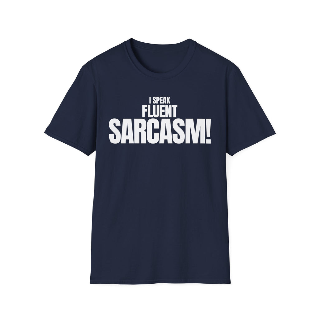 I SPEAK FLUENT SARCASM! T-SHIRT