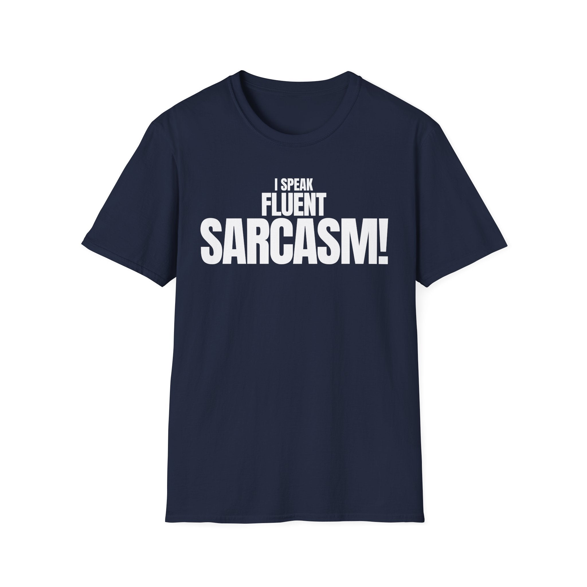 I SPEAK FLUENT SARCASM! T-SHIRT