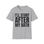 I'LL START AFTER MY BATH T-SHIRT