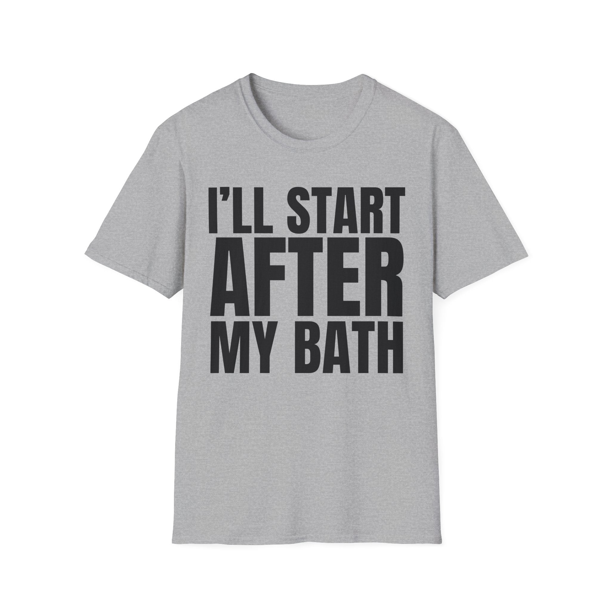 I'LL START AFTER MY BATH T-SHIRT