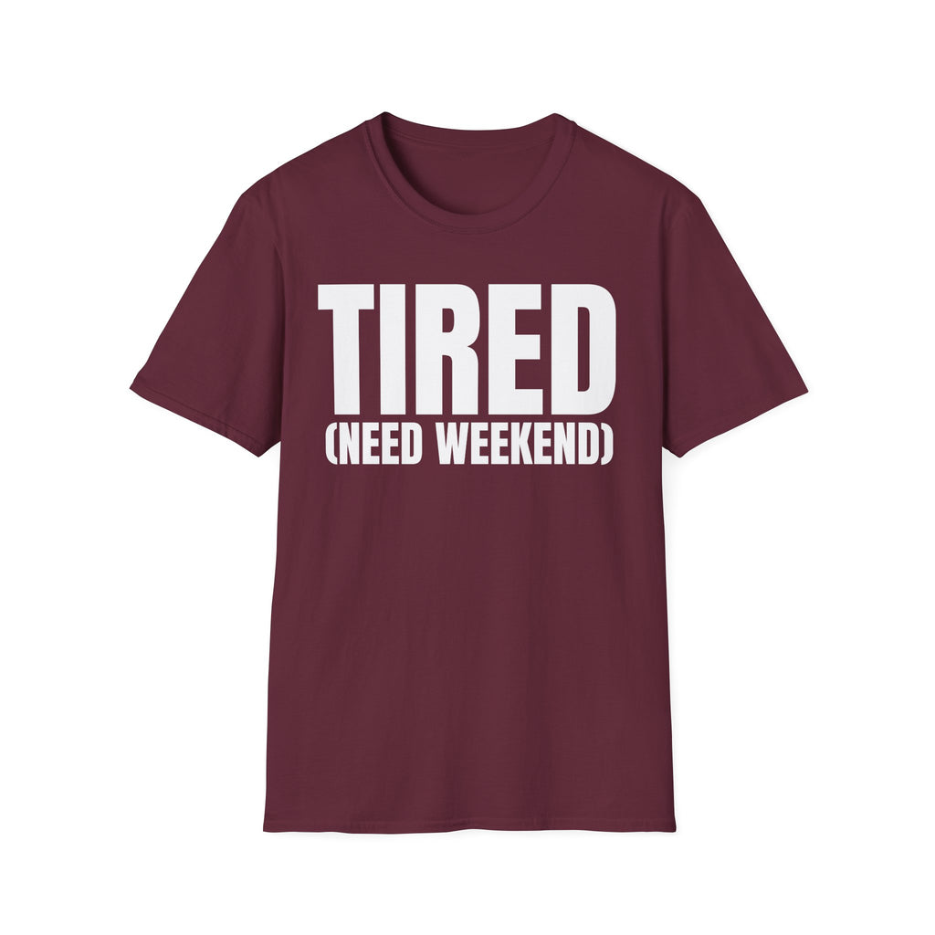 TIRED (NEED WEEKEND) T-SHIRT