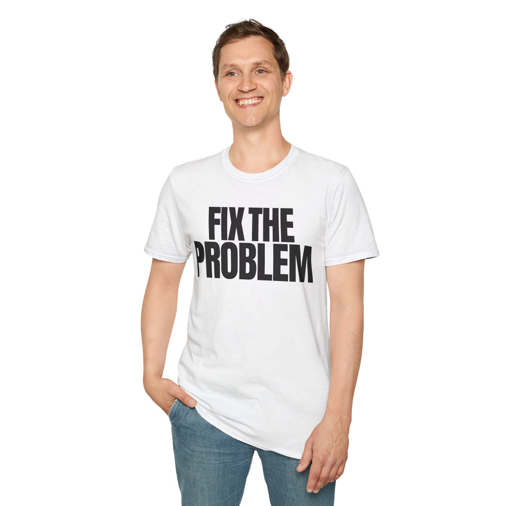 FIX THE PROBLEM T-SHIRT
