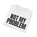 NOT MY PROBLEM 2 T-SHIRT