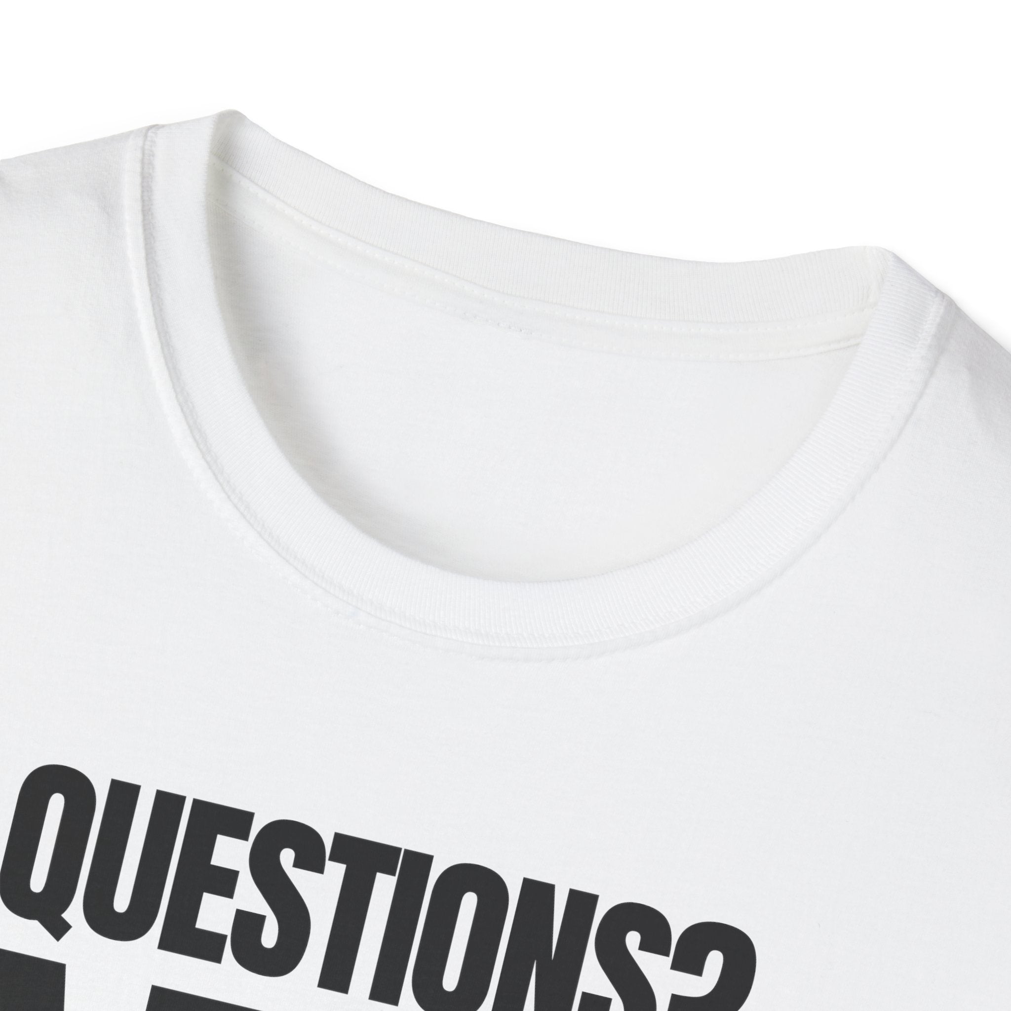 QUESTIONS? NO T-SHIRT