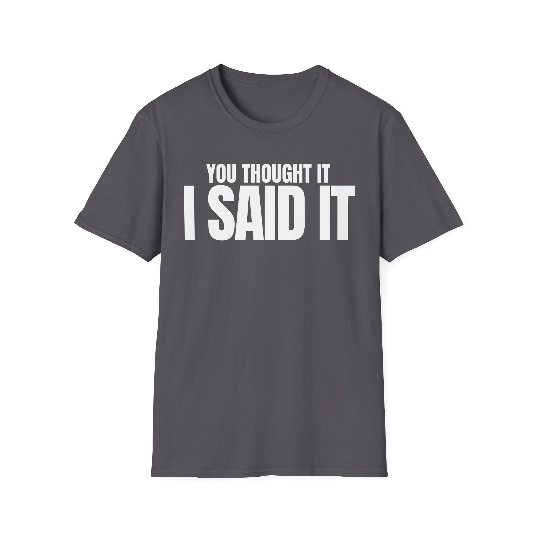 YOU THOUGHT IT I SAID IT T-SHIRT