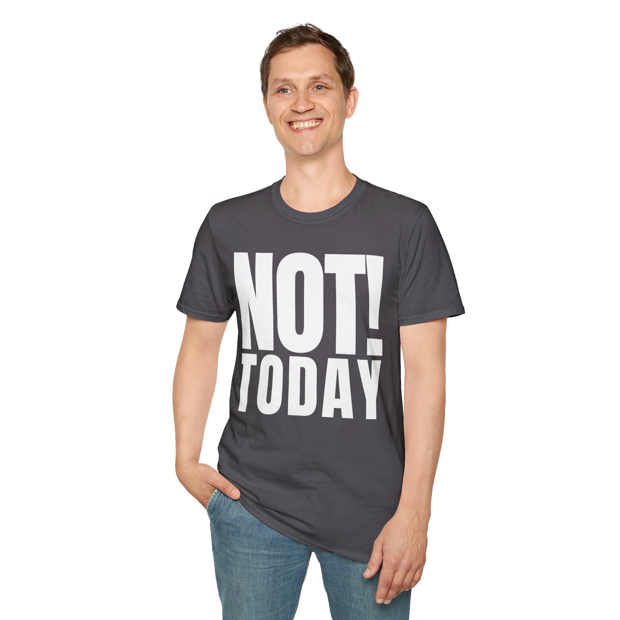 NOT TODAY T-SHIRT