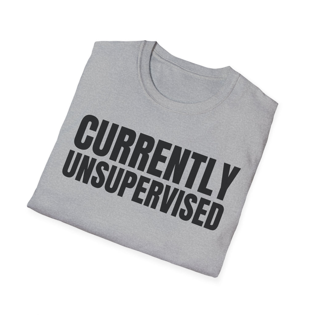 CURRENTLY UNSUPERVISED T-SHIRT
