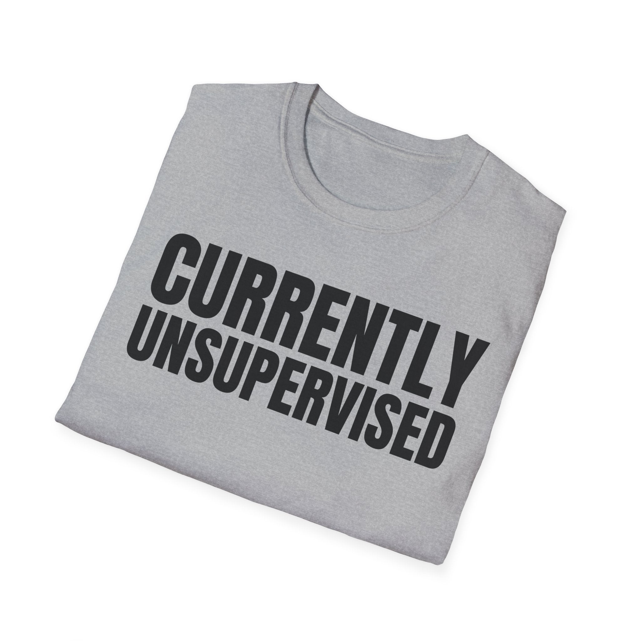CURRENTLY UNSUPERVISED T-SHIRT