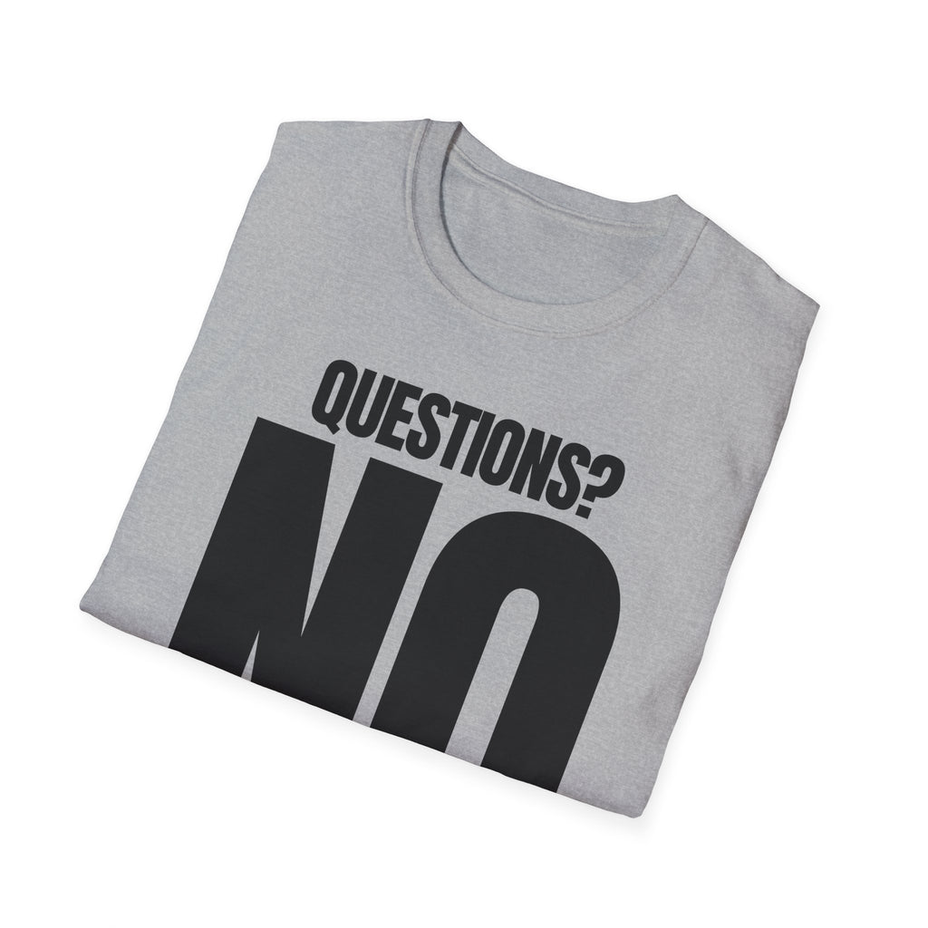QUESTIONS? NO T-SHIRT