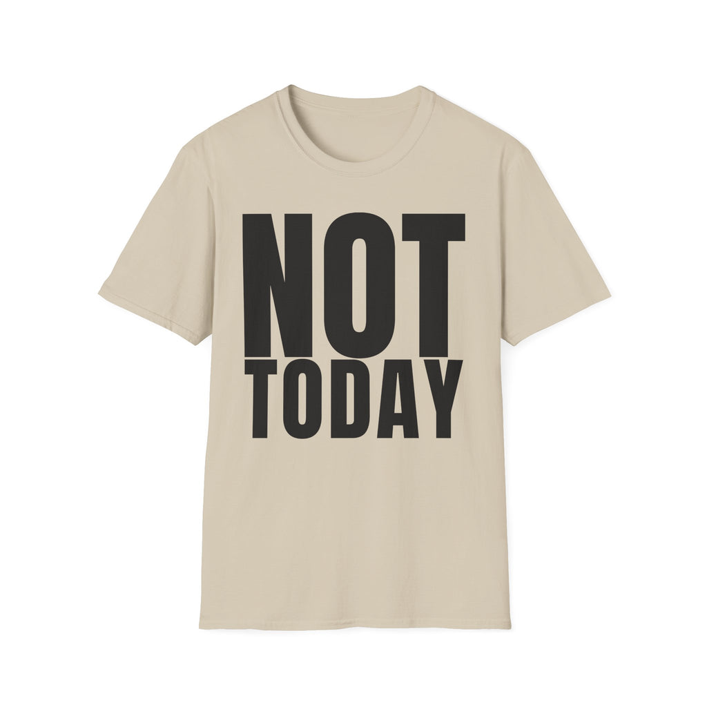 NOT TODAY T-SHIRT