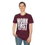 WORK FIRST TALK LATER T-SHIRT