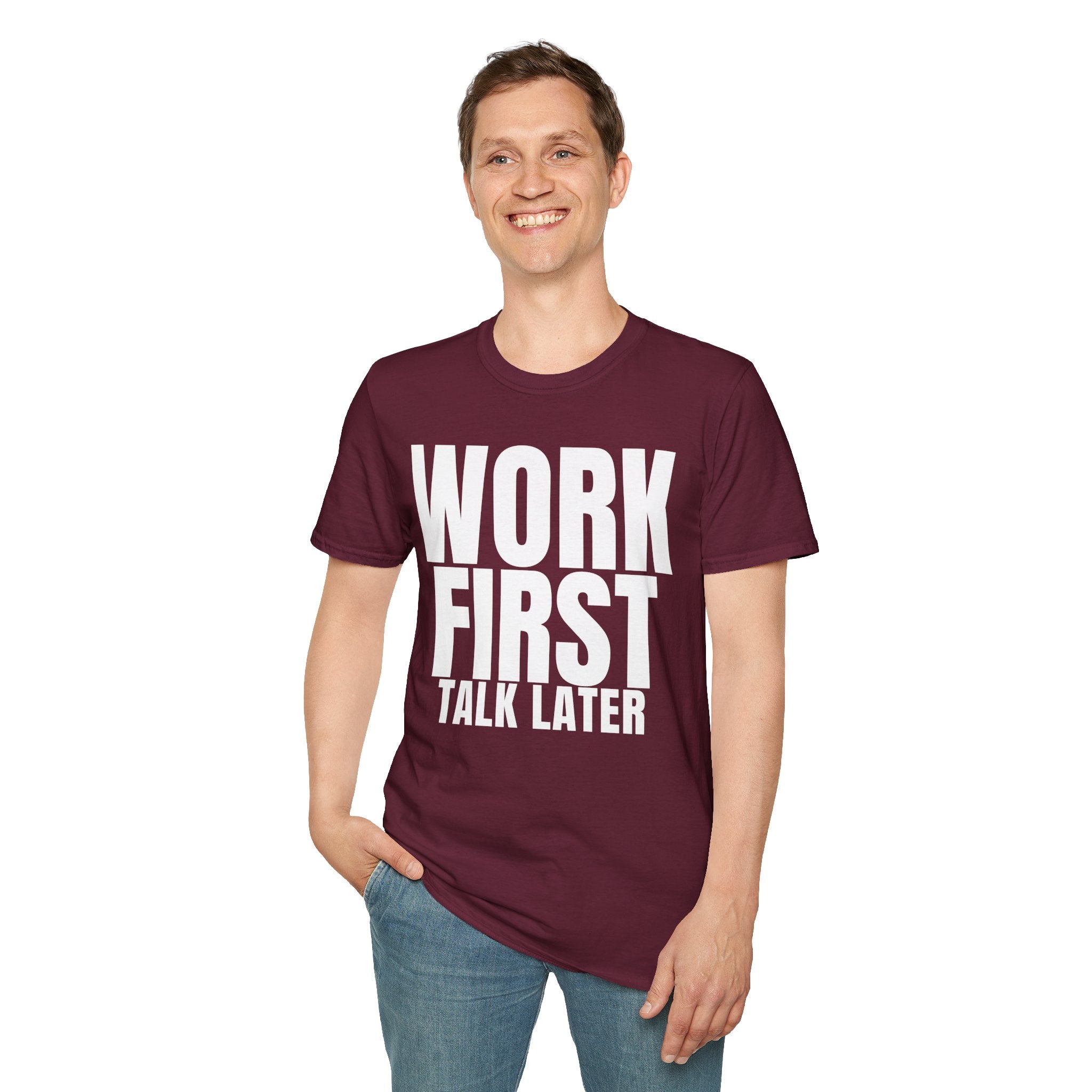 WORK FIRST TALK LATER T-SHIRT