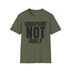 GOOD POINT NOT REALLY T-SHIRT