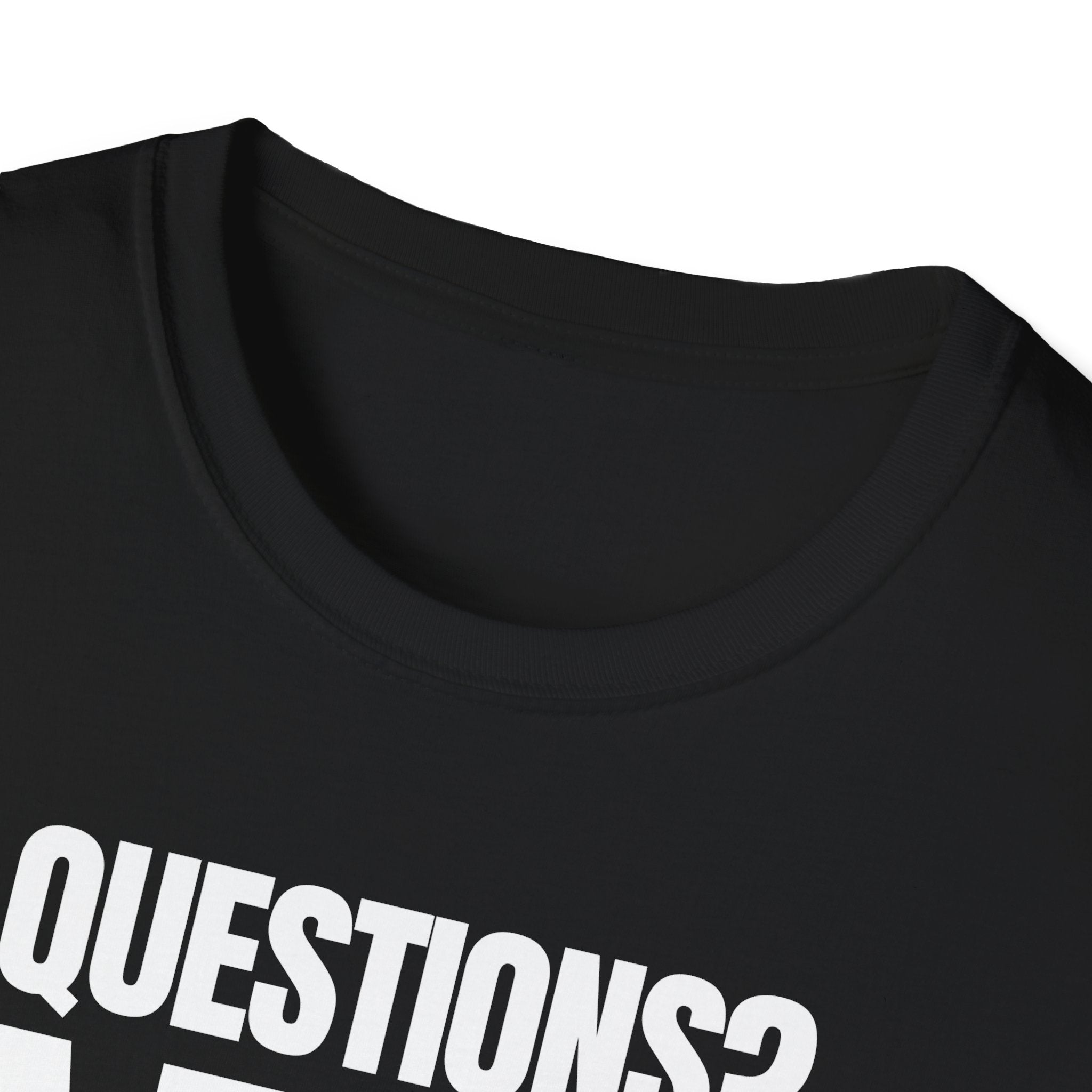 QUESTIONS? NO T-SHIRT