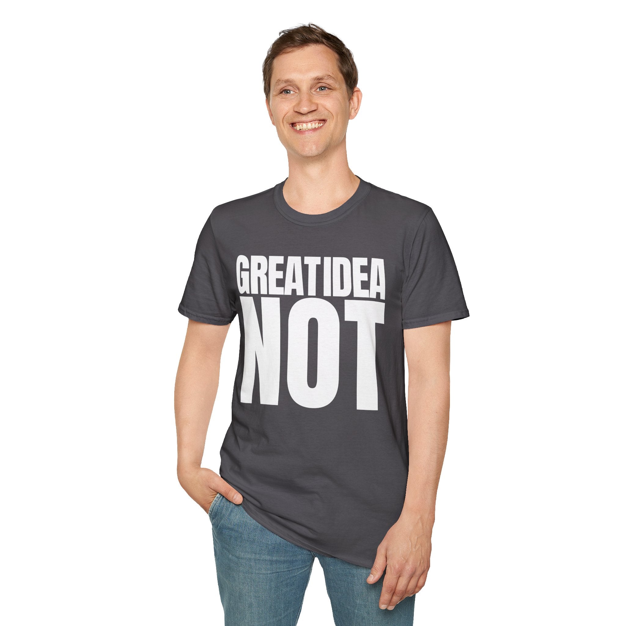 GREAT IDEA NOT REALLY T-SHIRT