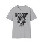 NOBODY CARES DO YOUR JOB T-SHIRT