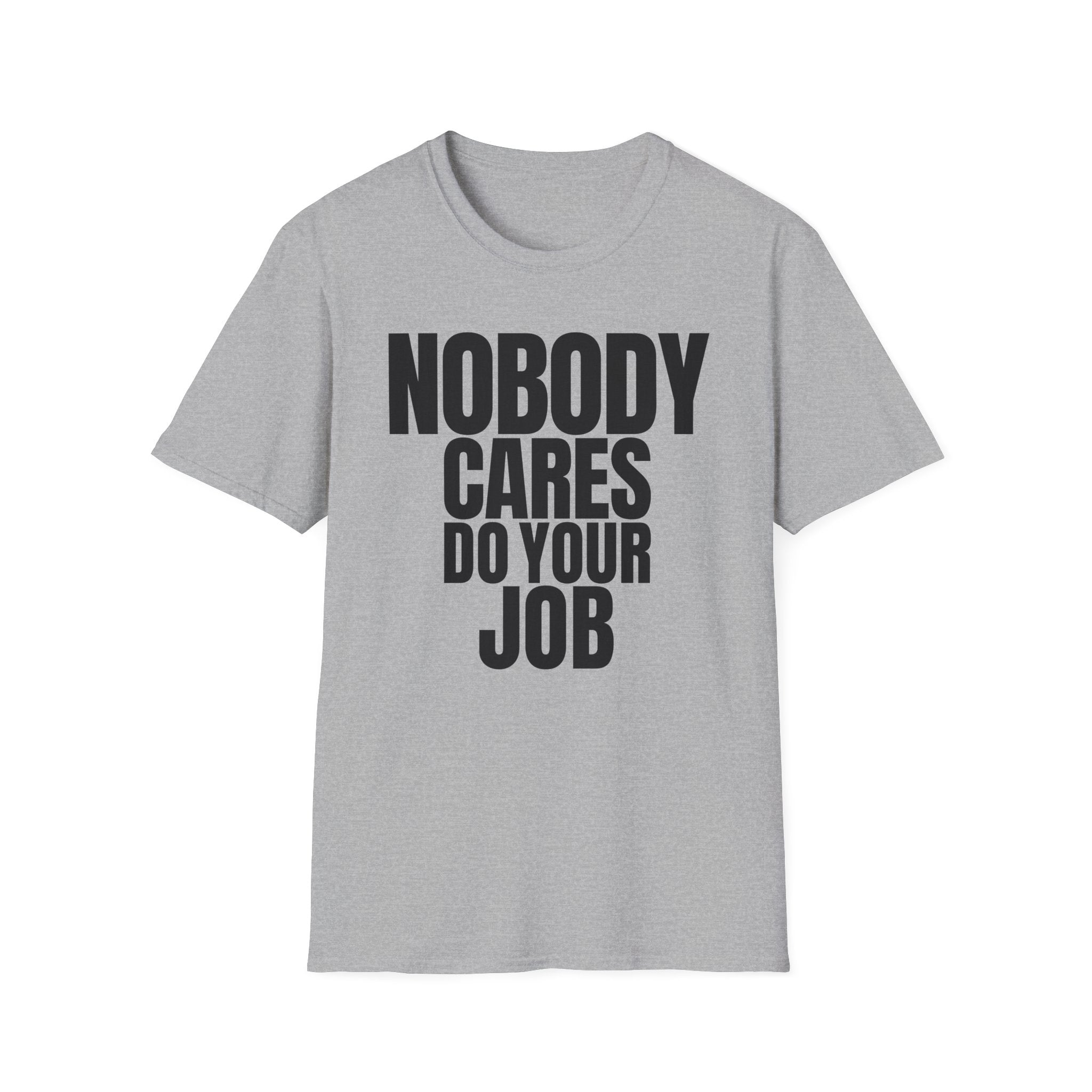 NOBODY CARES DO YOUR JOB T-SHIRT