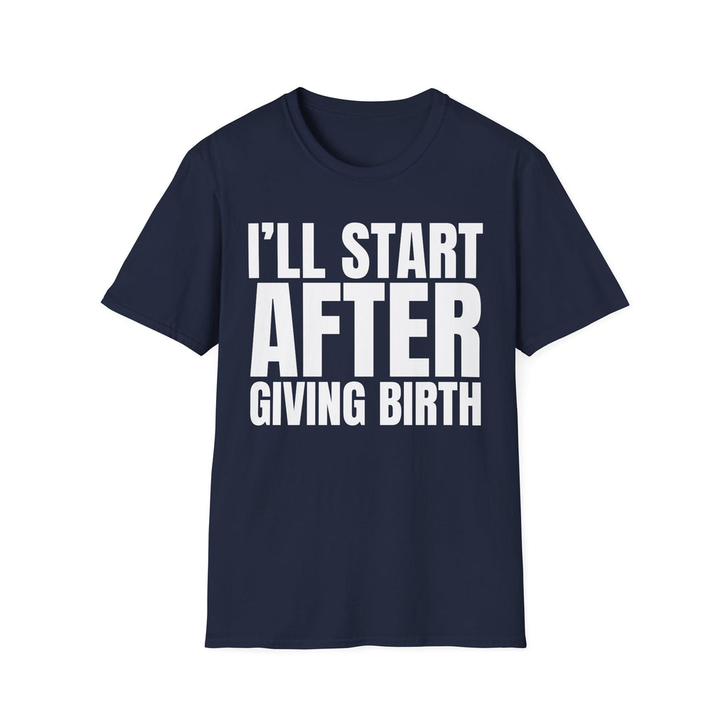 I'LL START AFTER GIVING BIRTH T-SHIRT