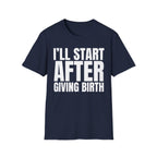 I'LL START AFTER GIVING BIRTH T-SHIRT
