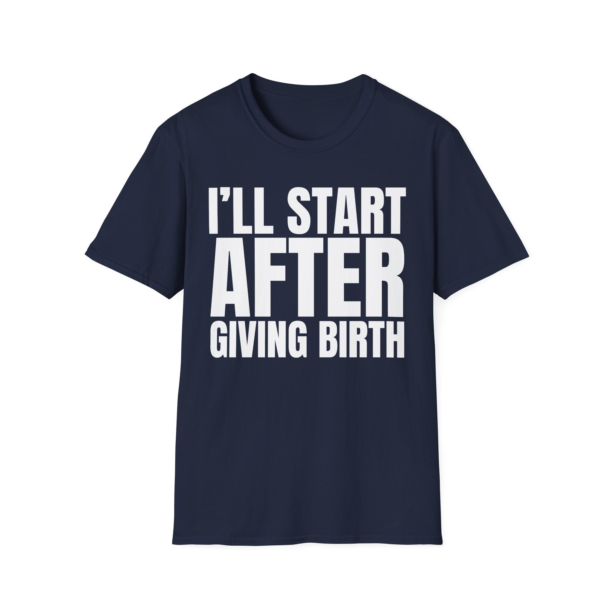 I'LL START AFTER GIVING BIRTH T-SHIRT