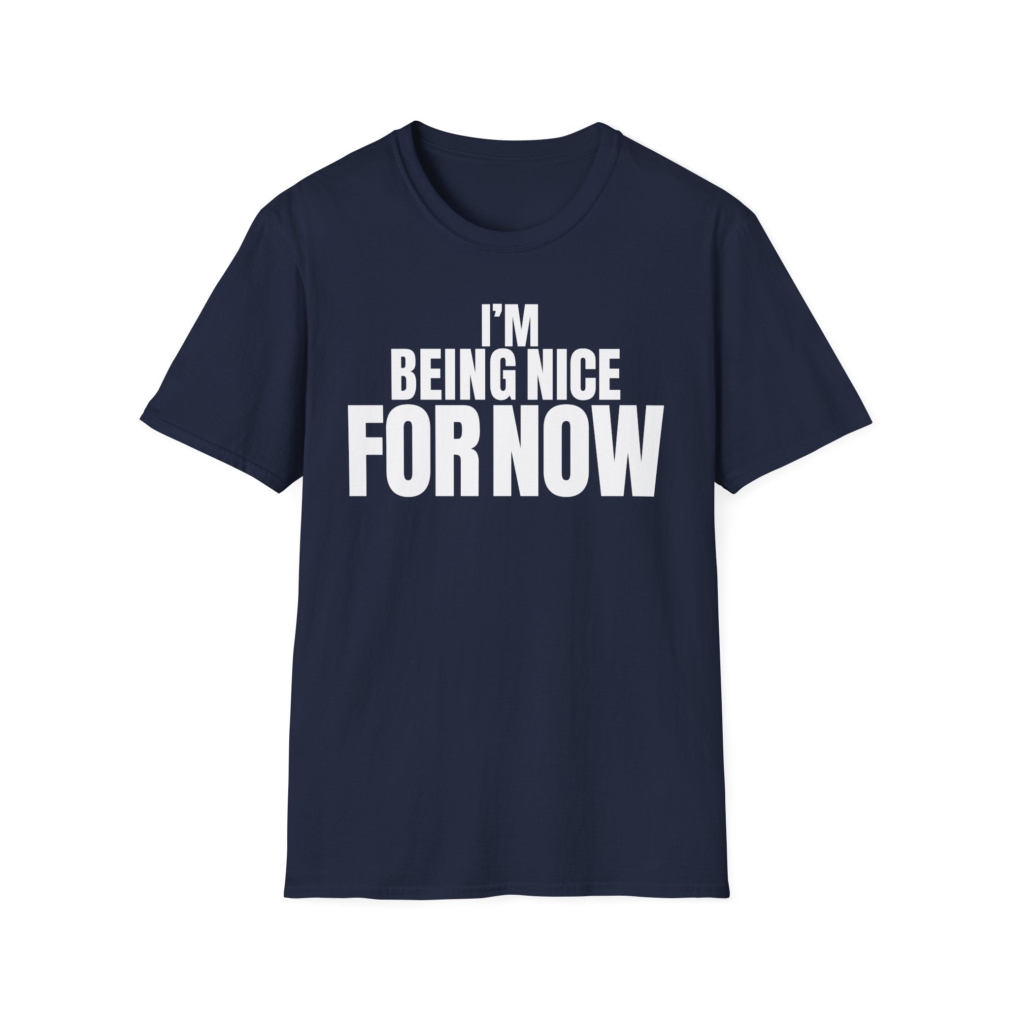 I'M BEING NICE FOR NOW T-SHIRT