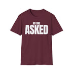 NO ONE ASKED T-SHIRT