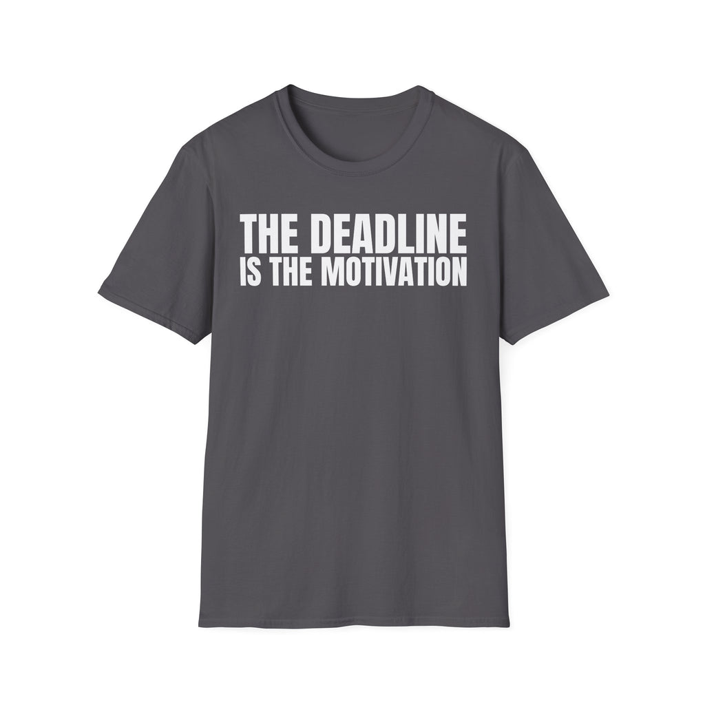 THE DEADLINE IS THE MOTIVATION