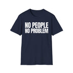 NO PEOPLE NO PROBLEM T-SHIRT