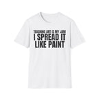 TEACHING ART IS MY JAM I SPREAD IT LIKE PAINT T-SHIRT