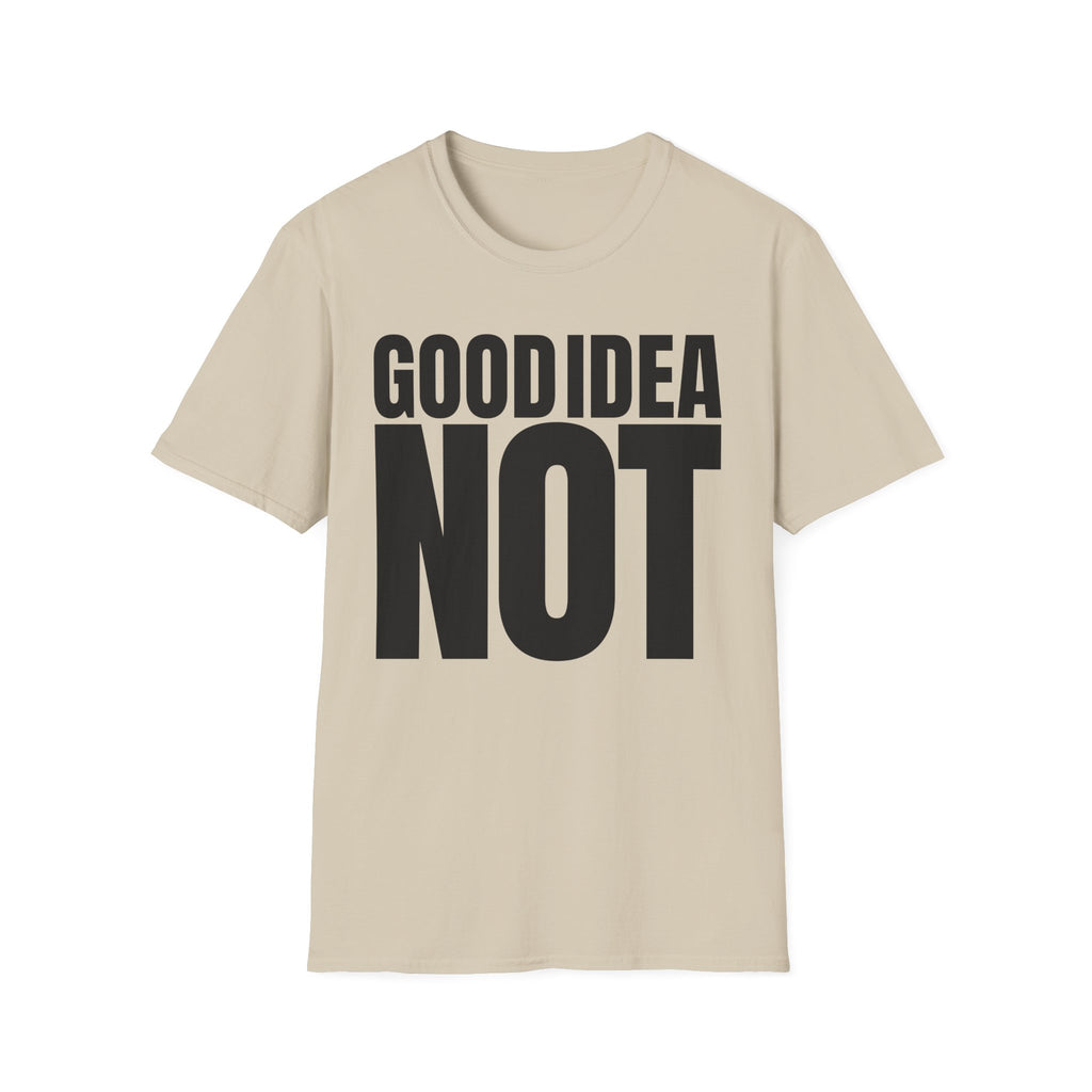 GOOD IDEA NOT T-SHIRT