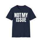 NOT MY ISSUE T-SHIRT