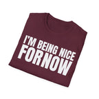 I'M BEING NICE FOR NOW 2 T-SHIRT