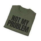 NOT MY PROBLEM 2 T-SHIRT