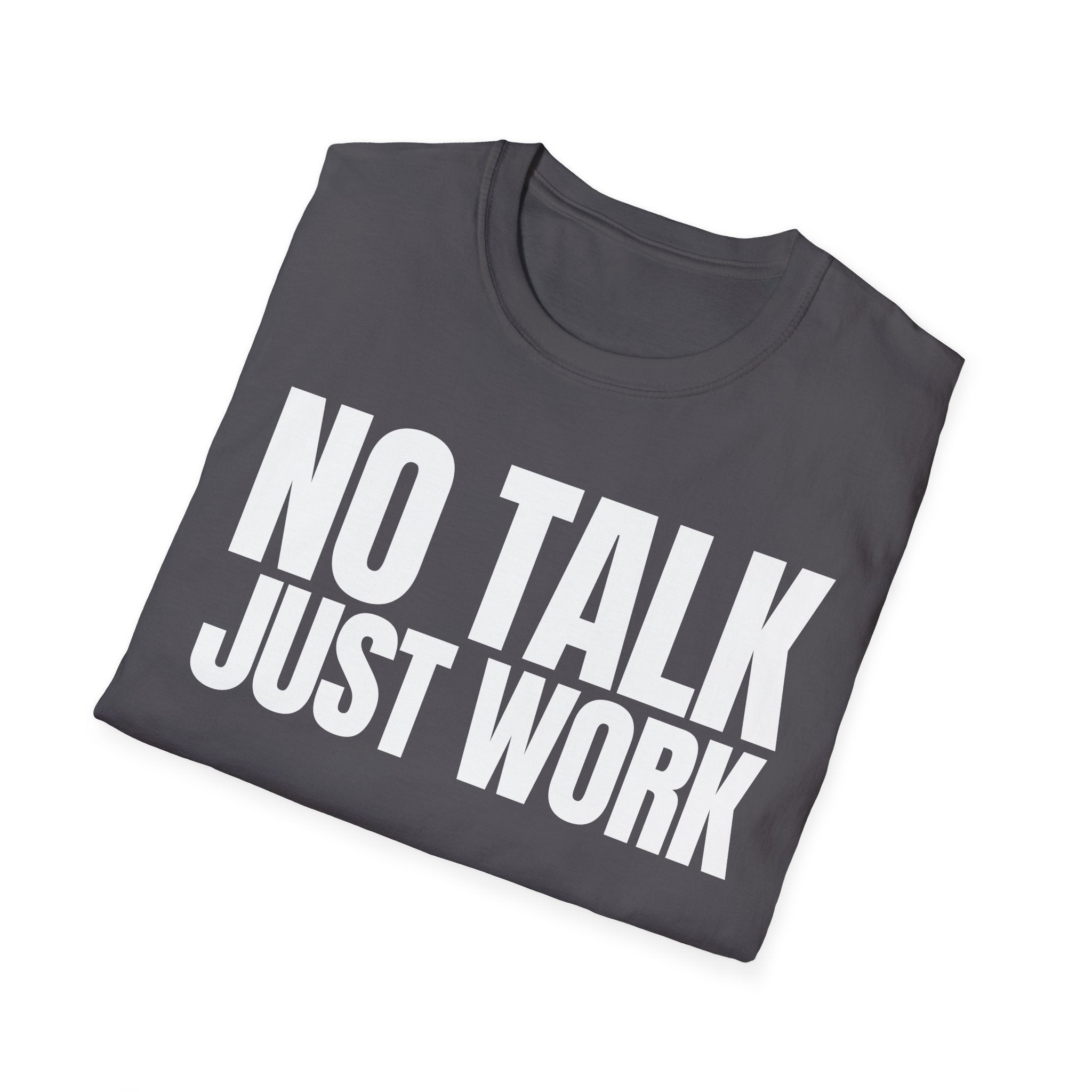 NO TALK JUST WORK T-SHIRT