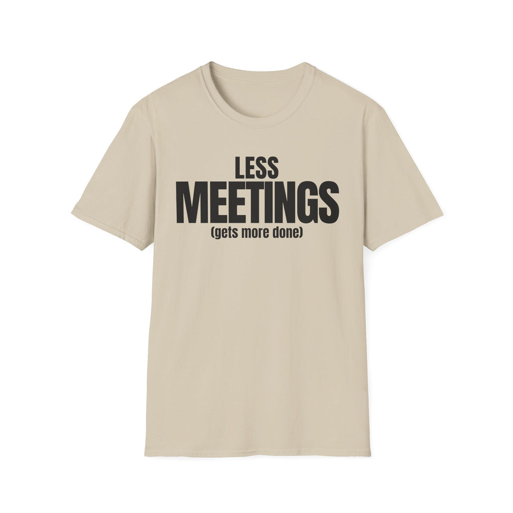 LESS MEETINGS (gets more done) T-SHIRT
